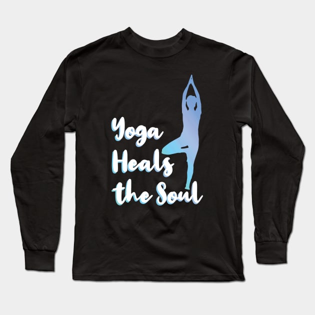 Yoga Heals the Soul Long Sleeve T-Shirt by snapoutofit